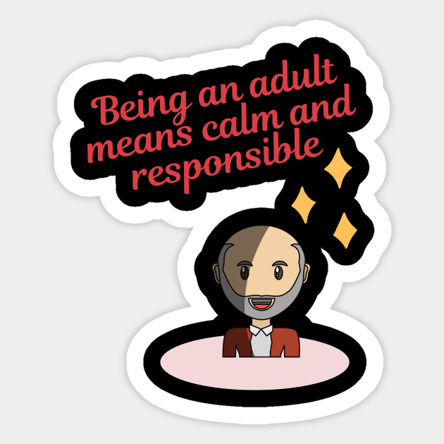 Being an adult means calm and responsible Sticker by kunasin